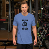 No Pain No Gain - Short-Sleeve Unisex T-Shirt